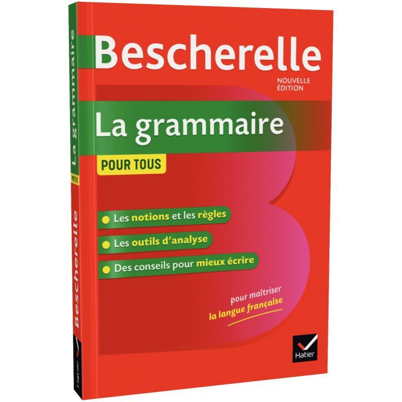 Bescherelle La Grammaire Pour Tous: Ouvrage De Référence Sur La Grammaire Française / Bénédicte Delaunay (Auteur), Nicolas Laurent (Auteur)