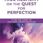 True Alchemy Or The Quest For Perfection / Omraam Mikhaël Aïvanhov (Auteur)