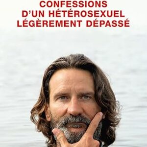 Confessions D'Un Hétérosexuel Légèrement Dépassé / Frédéric Beigbeder (Auteur)
