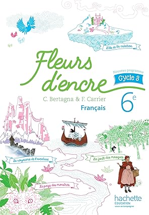 Fleurs D'Encre Français Cycle 3 / 6è Cycle 3 Livre Élève - Nouveau Programme 2016 / Chantal Bertagna (Auteur), Françoise Carrier (Auteur)