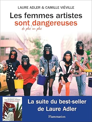 Les Femmes Artistes Sont De Plus En Plus Dangereuses / Camille Viéville (Auteur), Laure Adler (Auteur)