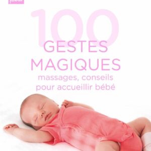 100 Gestes Magiques Massages Conseils Pour Accueillir Bébé