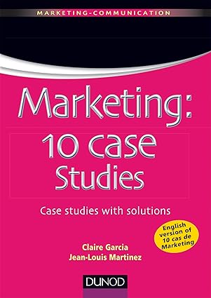 Marketing : 10 Case Studies / Jean-Louis Martinez (Auteur), Claire Garcia (Auteur)