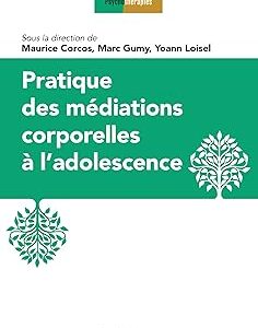 Pratique Des Médiations Corporelles À L'Adolescence / Maurice Corcos (Auteur), Etc.