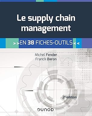 Le Supply Chain Management - 2e Éd. : En 38 Fiches-Outils (Cahiers Techniques) / Michel Fender (Auteur), Franck Baron (Auteur)