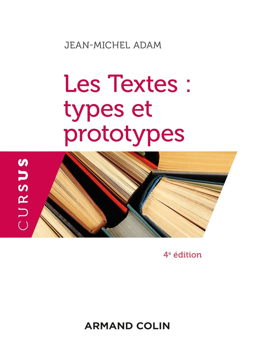 Les Textes : Types Et Prototypes - 4 Éd. / Jean-Michel Adam (Auteur)
