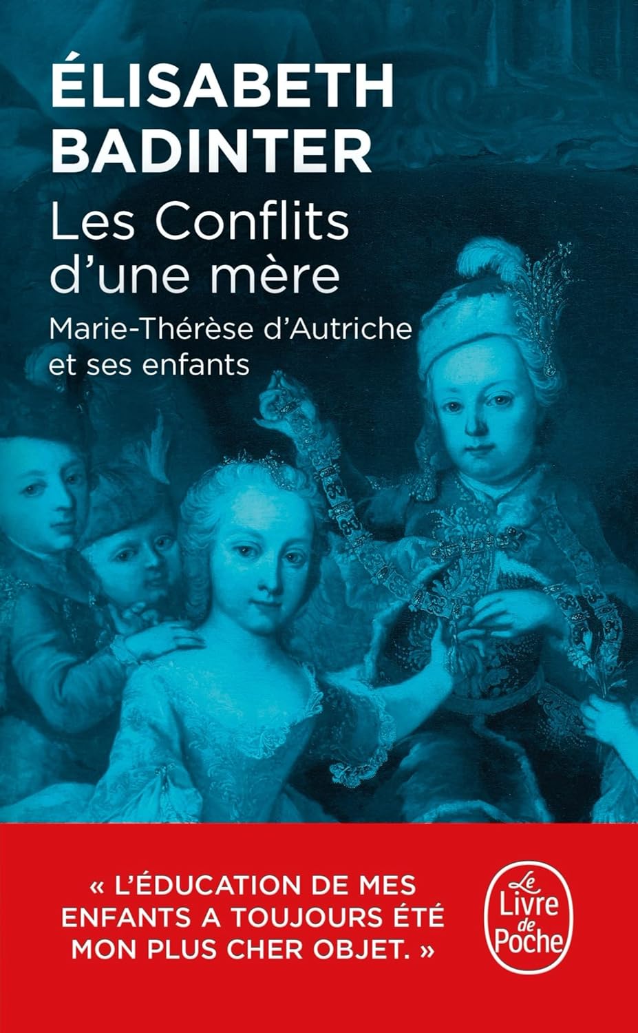 Les Conflits D'Une Mère. Marie-Thérèse D'Autriche Et Ses Enfants (Essais) / Elisabeth Badinter (Auteur)
