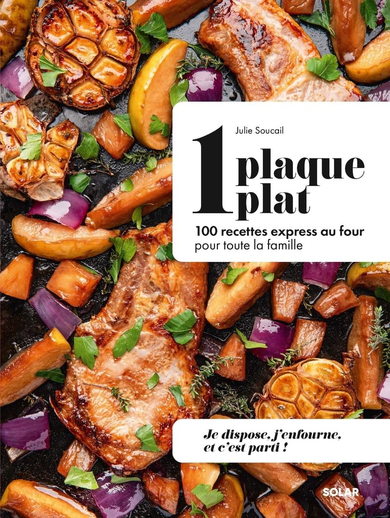 1 Plaque = 1 Plat: 100 Recettes Express Au Four Pour Toute La Famille / Julie Soucail (Auteur)
