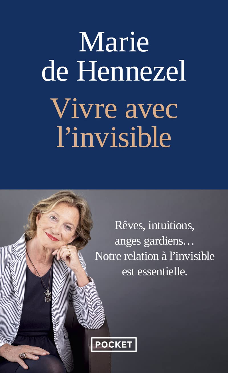 Vivre Avec L'Invisible. Rêves, Intuitions, Anges Gardiens... Notre Relation À L'Invisible Est Essentielle. / Marie de Hennezel (Auteur)