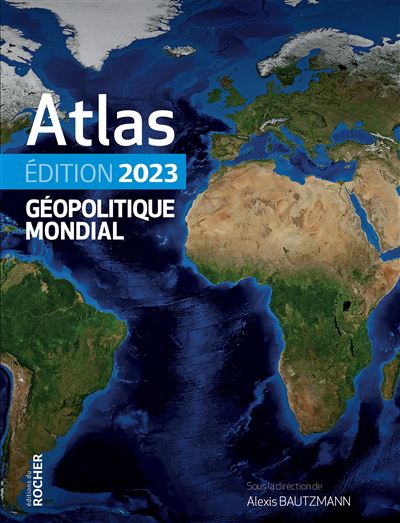 Atlas Géopolitique Mondial 2023 / Alexis Bautzmann (Auteur)