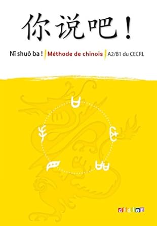 Ni Shuo Ba ! - Manuel - Méthode De Chinois A2-B1 / Isabelle Pillet (Auteur), Arnaud Arslangul (Auteur) & Plus