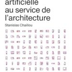 L'Intelligence Artificielle Au Service De L'Architecture / Stanislas Chaillou (Auteur)