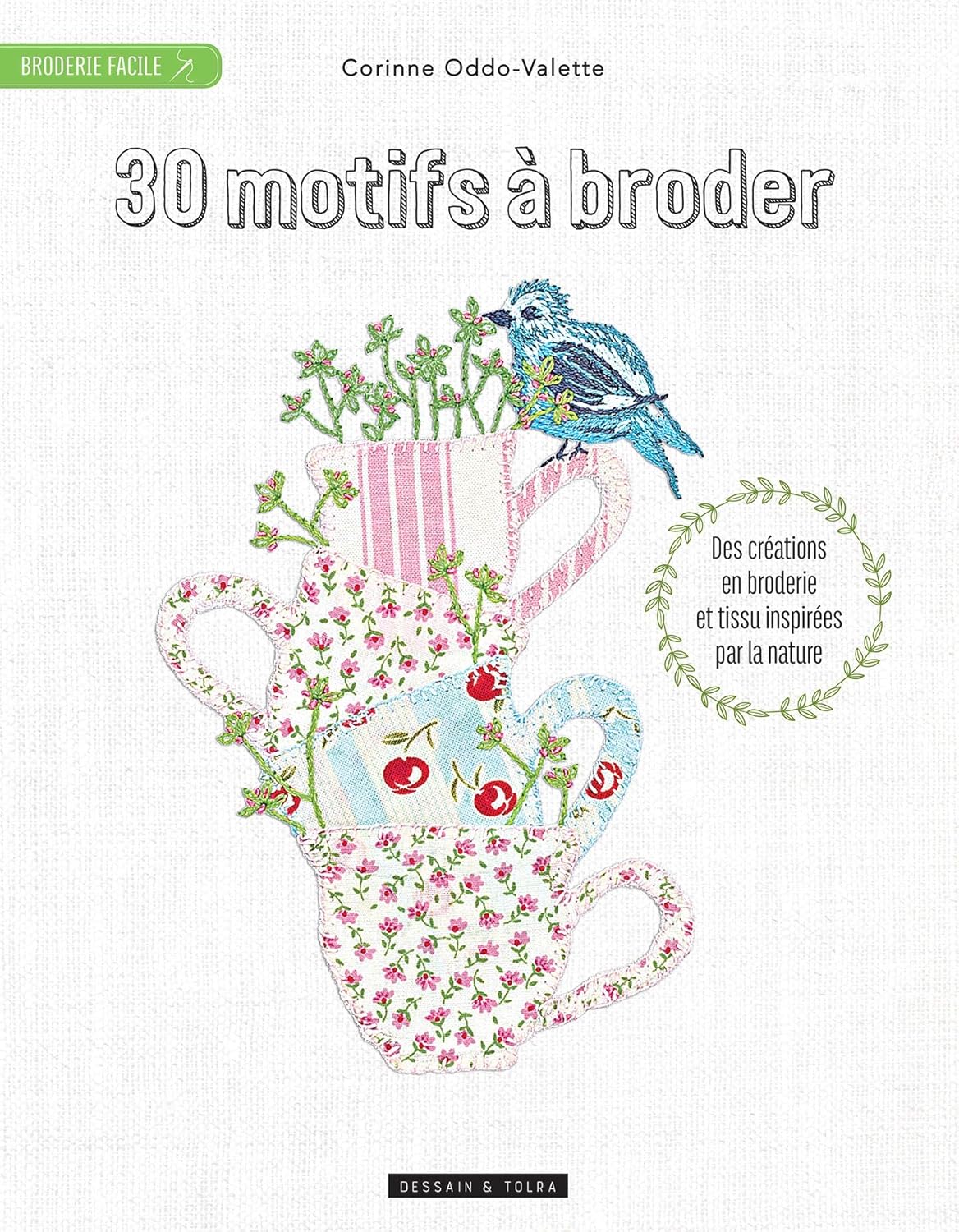 30 Motifs À Broder: Des Créations En Broderie Et En Appliqué Inspirées Par La Nature / Corinne Oddo-Valette (Auteur)