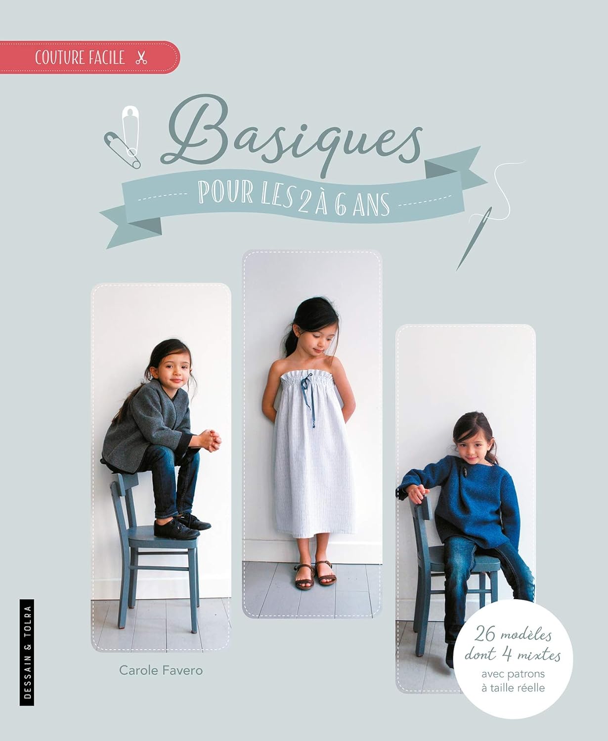 Basiques Pour Les 2 À 6 Ans: 23 Modèles Avec Patrons À Taille Réelle / Carole Favero (Auteur)