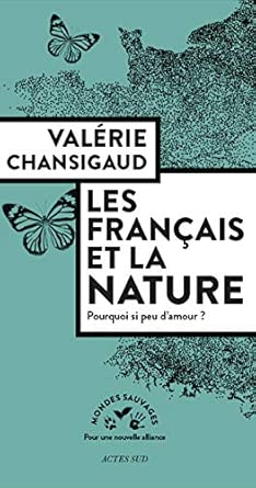 Les Français Et La Nature: Pourquoi Si Peu D'Amour ? / Valérie Chansigaud (Auteur)