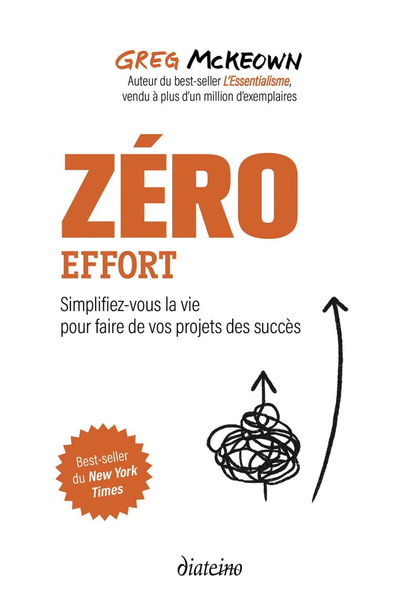 Zero Effort - Simplifiez-Vous La Vie Pour Faire De Vos Projets Des Succès / Greg McKeown (Auteur)