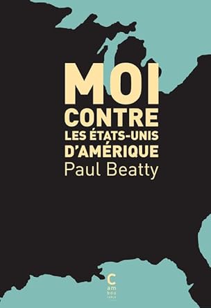 Moi Contre Les Etats-Unis D'Amérique / Paul Beatty (Auteur)