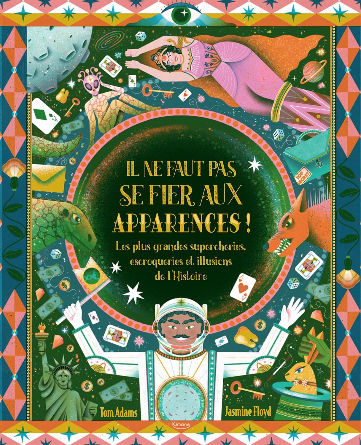 Il Ne Faut Pas Se Fier Aux Apparences ! - Les Plus Grandes Supercheries, Escroqueries Et Illusions De L'Histoire / Tom Adams (Auteur)
