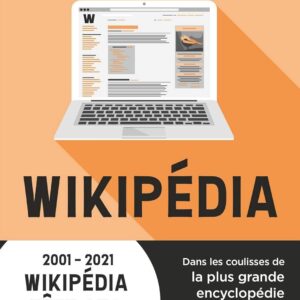 Wikipédia - Dans Les Coulisses De La Plus Grande Encyclopédie Du Monde: Dans Les Coulisses De La Plus Grande Encyclopédie Du Monde / Rémi Mathis (Auteur)