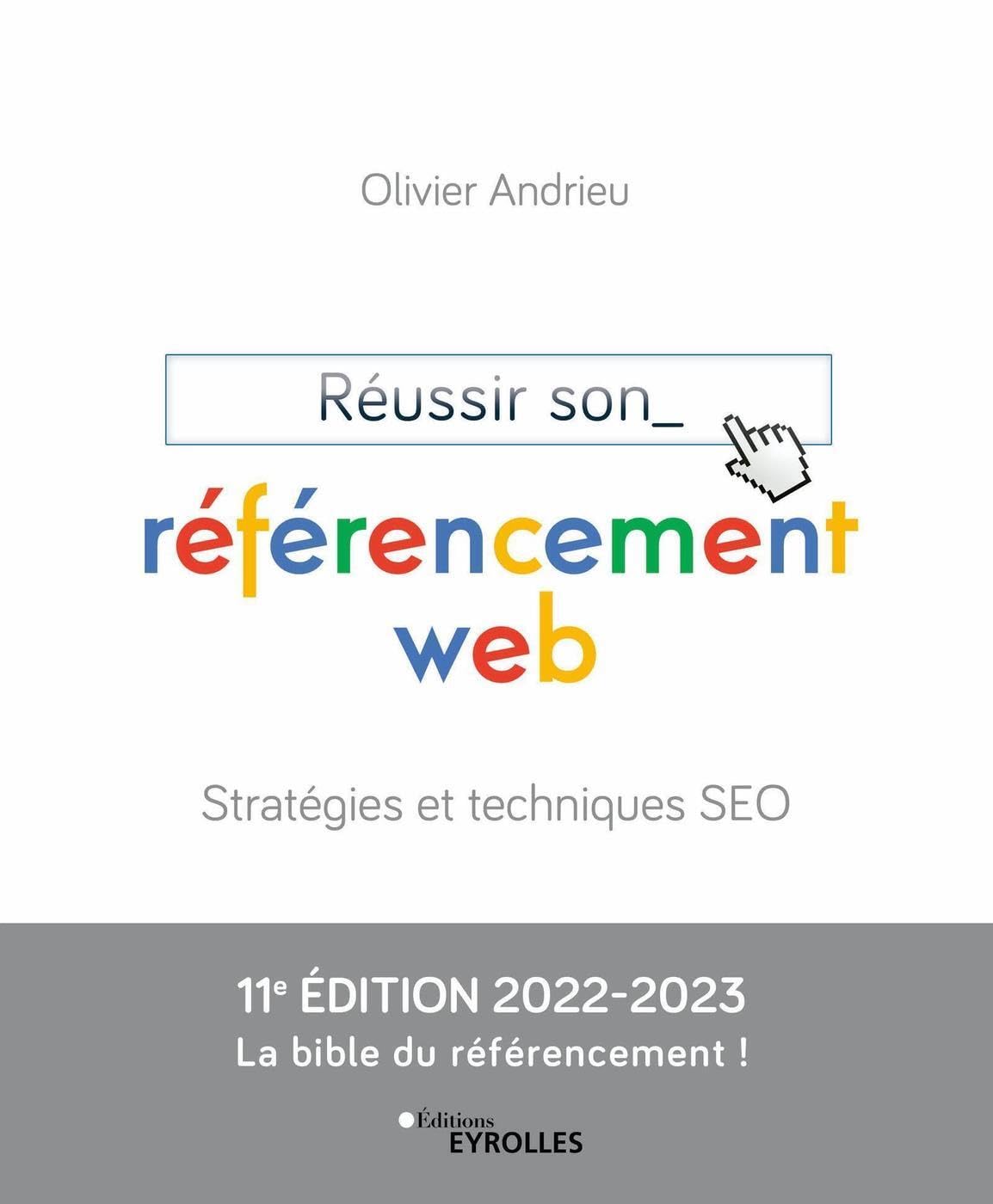 Réussir Son Référencement Web: Stratégies Et Techniques SEO Édition 2022-2023 / Olivier Andrieu (Auteur)