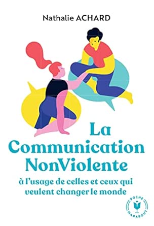La Communication Non Violente: À L'Usage De Ceux Qui Veulent Changer Le Monde / Nathalie Achard (Auteur)