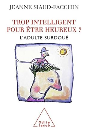 Trop Intelligent Pour Être Heureux ? L'Adulte Surdoué / Jeanne Siaud-Facchin (Auteur)