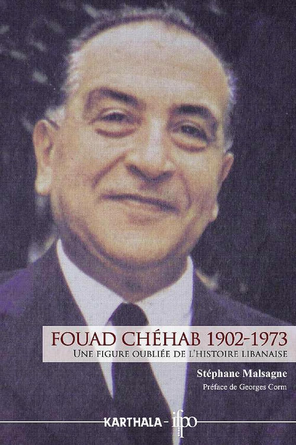 Fouad Chéhab (1902-1973). Une Figure Oubliée De L'Histoire Libanaise / Stéphane Malsagne (Auteur)