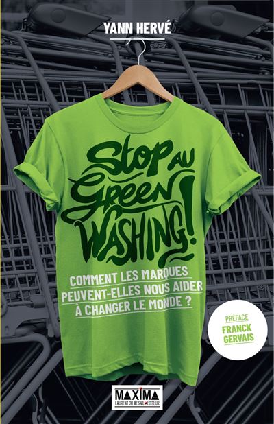 Stop Au Greenwashing! Comment Les Marques Peuvent Nous Aider À Changer Le Monde ? / Yann Herve (Auteur)
