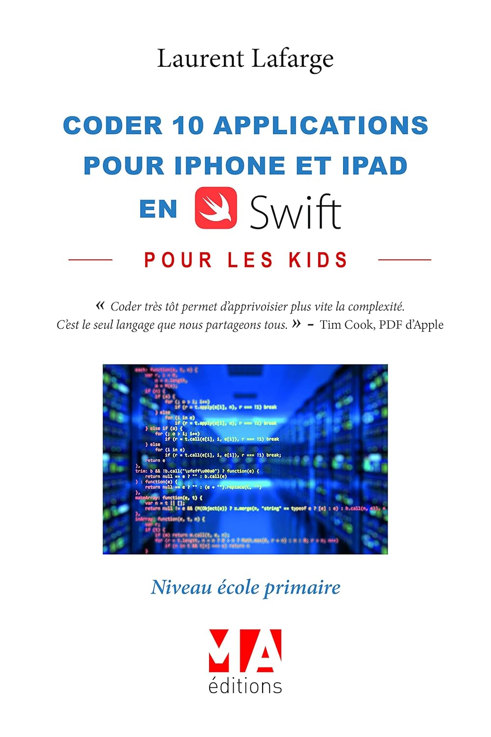 Coder 28 Applications Pour Les Kids En Swift (Iphone Et Ipad) Niveau Debutant V1 / Laurent Lafarge (Auteur)