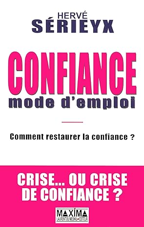 Confiance Mode D'Emploi: Comment Restaurer La Confiance En Période De Crise / Hervé Sérieyx (Auteur)