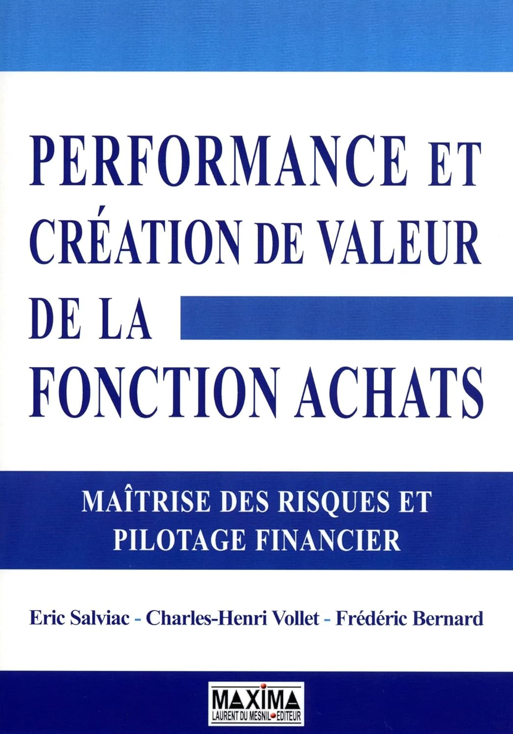 Performance Et Création De Valeur De La Fonction Achats : Maîtrise Des Risques Et Pilotage Financier / Eric Salviac (Auteur), Charles-Henri Vollet (Auteur), Frédéric Bernard (Auteur)