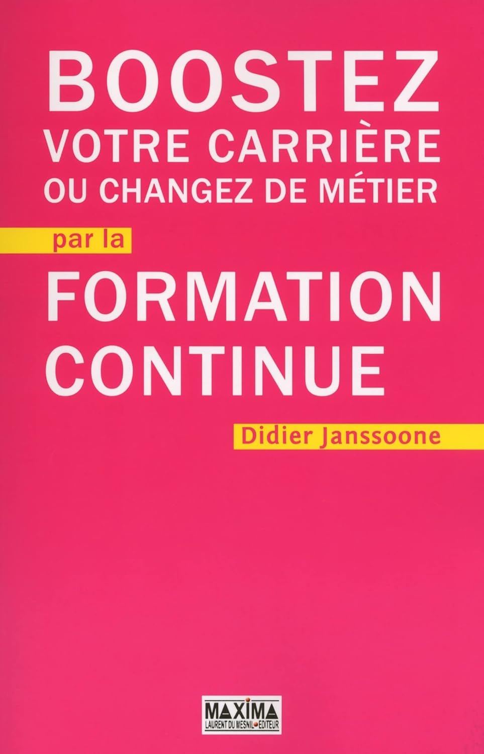 Boostez Votre Carrière Ou Changez De Métier Par La Formation Continue / Didier Janssoone (Auteur)