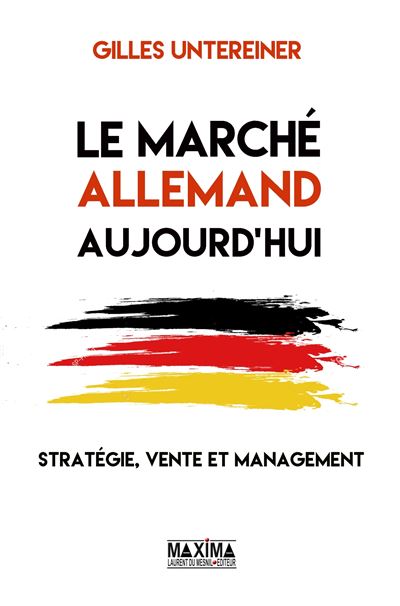 Le Marché Allemand Aujourd'hui: Stratégie, Vente Et Management / Gilles Untereiner (Auteur)