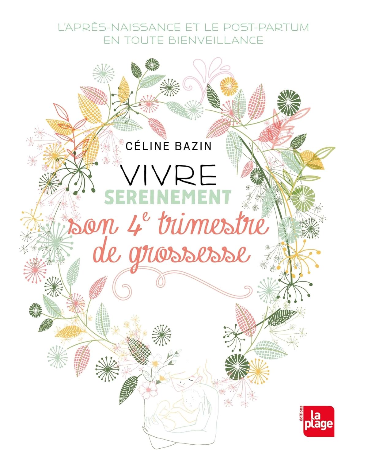 Vivre Sereinement Son 4Ème Trimestre De Grossesse / Céline Bazin (Auteur)