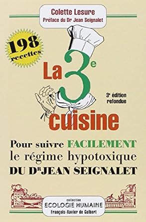 La 3Ème Cuisine: 198 Recettes Pour Suivre Le Régime Hypotoxique Du Docteur Jean Seignalet / Colette LESURE (Auteur