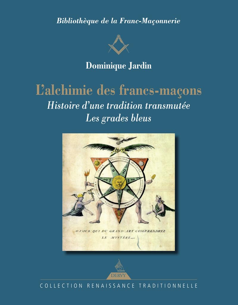 L'Alchimie Des Francs-Maçons - Histoire D'Une Tradition Transmutée - Les Grades Bleus / Dominique Jardin (Auteur)