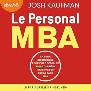 Le Personal MBA: La Bible Du Business Pour Faire Décoller Votre Carrière Sans Passer Par La Case MBA / Josh Kaufman (Auteur)
