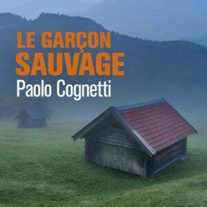 Le Garçon Sauvage: Carnet De Montagne / Paolo Cognetti (Auteur)