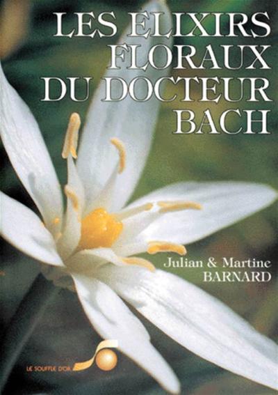 Elixirs Floraux Du Docteur Bach (Les) / Julian Barnard (Auteur)