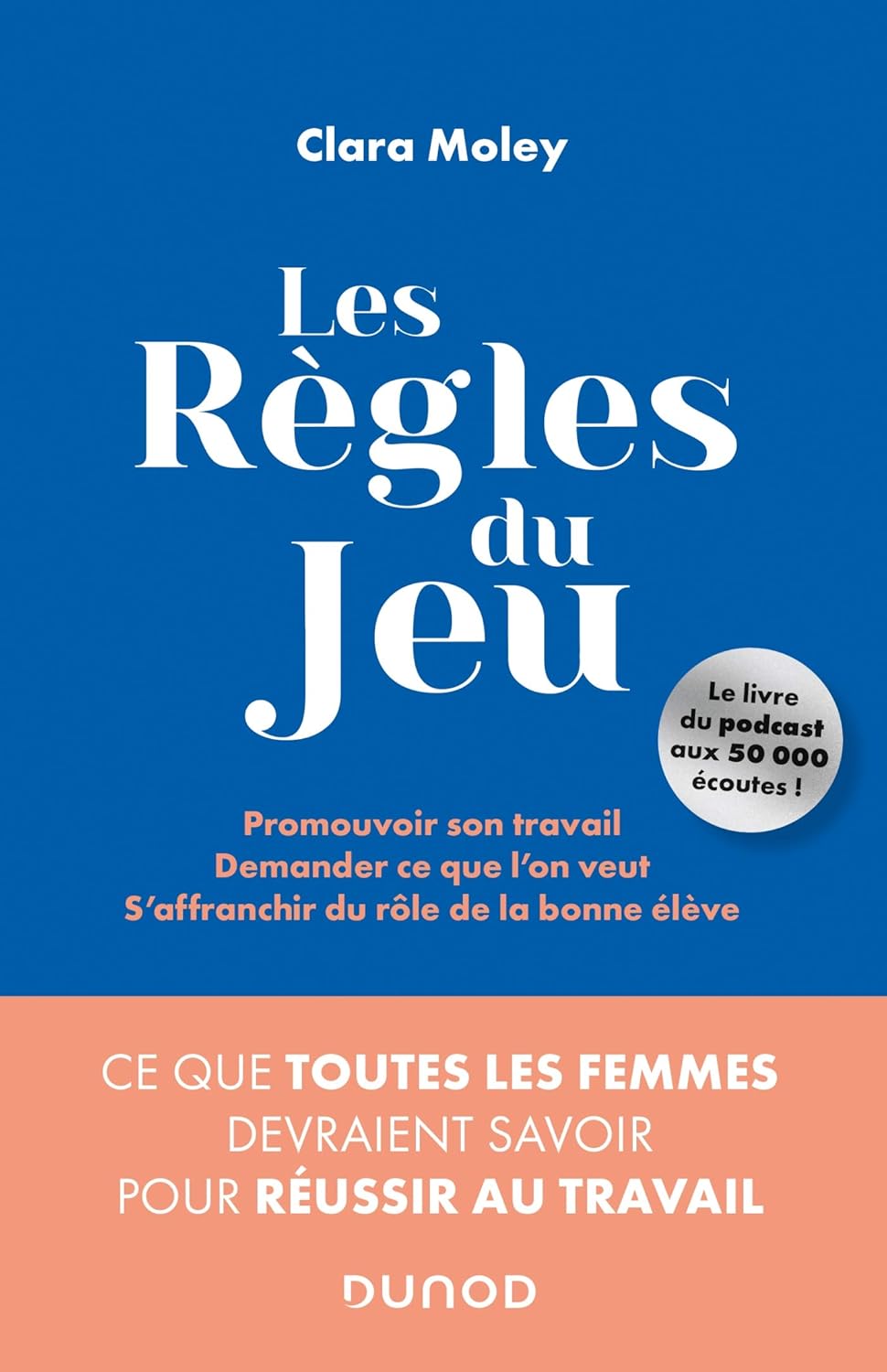 Les Règles Du Jeu - Ce Que Toutes Les Femmes Devraient Savoir Pour Réussir Au Travail (Broché) / Clara Moley (Auteur)