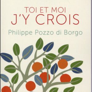 Toi Et Moi J'Y Crois / Philippe Pozzo di Borgo (Auteur)
