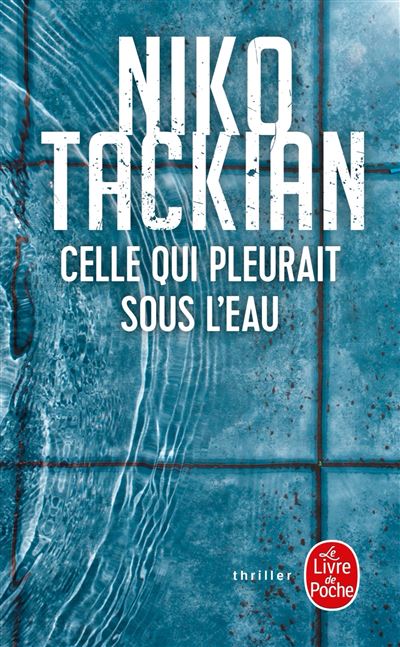 Celle Qui Pleurait Sous L'Eau (Une Enquête De Tomar Khan) / Niko Tackian (Auteur)