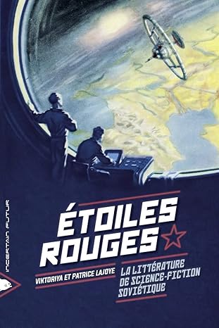 Etoiles Rouges: La Littérature De Science-Fiction Soviétique