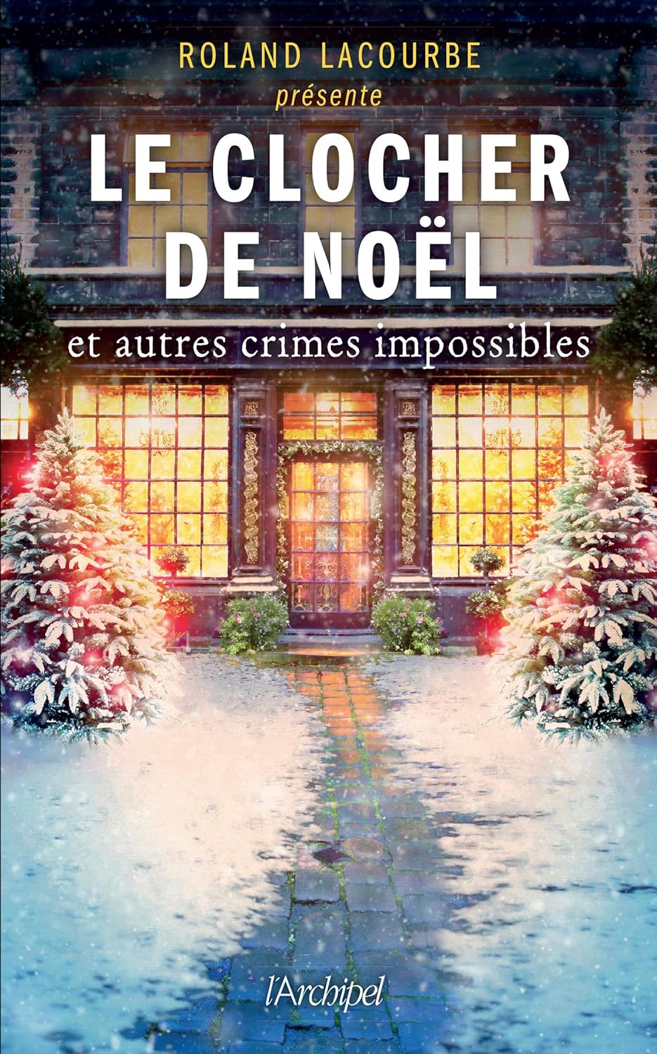 Le Clocher De Noël Et Autres Crimes Impossibles / Roland Lacourbe (Auteur)