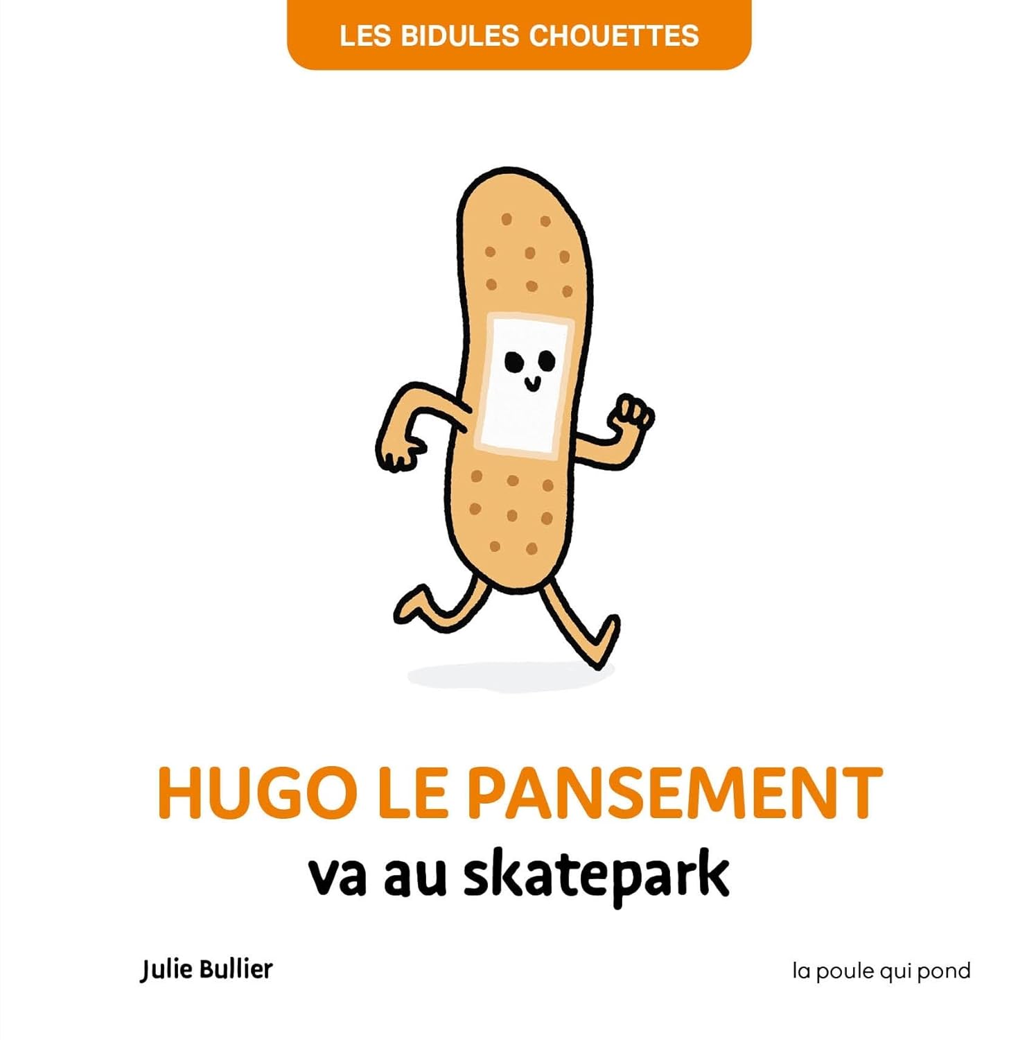 Les Bidules Chouettes - Hugole Le Pansement Va Au Skatepark / Julie Bullier (Auteur)